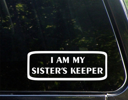 I Am My Sister's Keeper - 8-3/4inches X 3-1/4inches Vinyl Die Cut Decal/ Bumper Sticker for Windows, Cars, Trucks, Laptops, Etc.