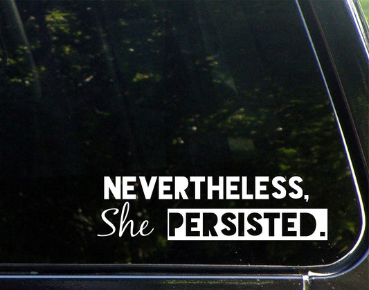 New Hot Nevertheless, She Persisted. - 8-1/2"X 2-1/2" - Vinyl Die Cut Decal/ Bumper Sticker For Windows, Cars, Trucks, Laptops, Etc.