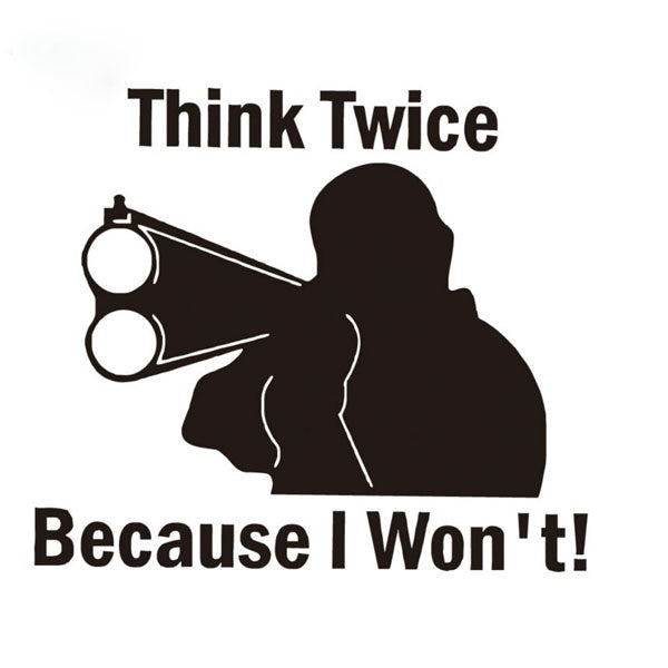 New Brand 1PCS 15*13CM Think Twice Because I Won't Vinyl Car Stickers Removable Car Styling Window Decor Modern