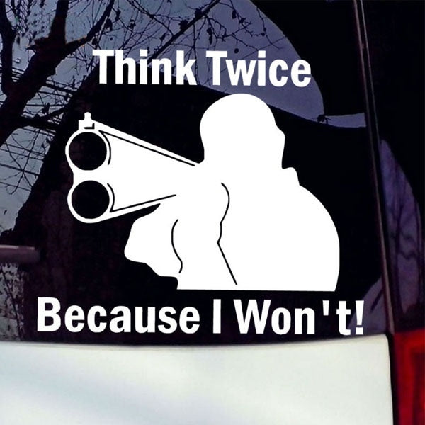 New Brand 1PCS 15*13CM Think Twice Because I Won't Vinyl Car Stickers Removable Car Styling Window Decor Modern