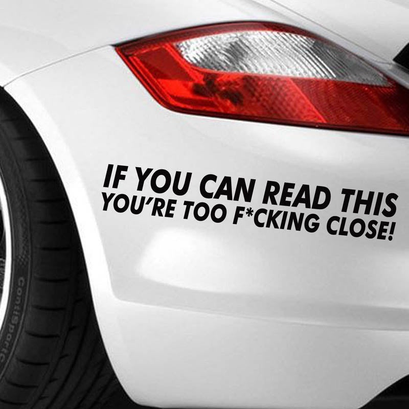 IF YOU CAN READ THIS YOU ARE TOO CLOSE Funny Car Bumper Sticker