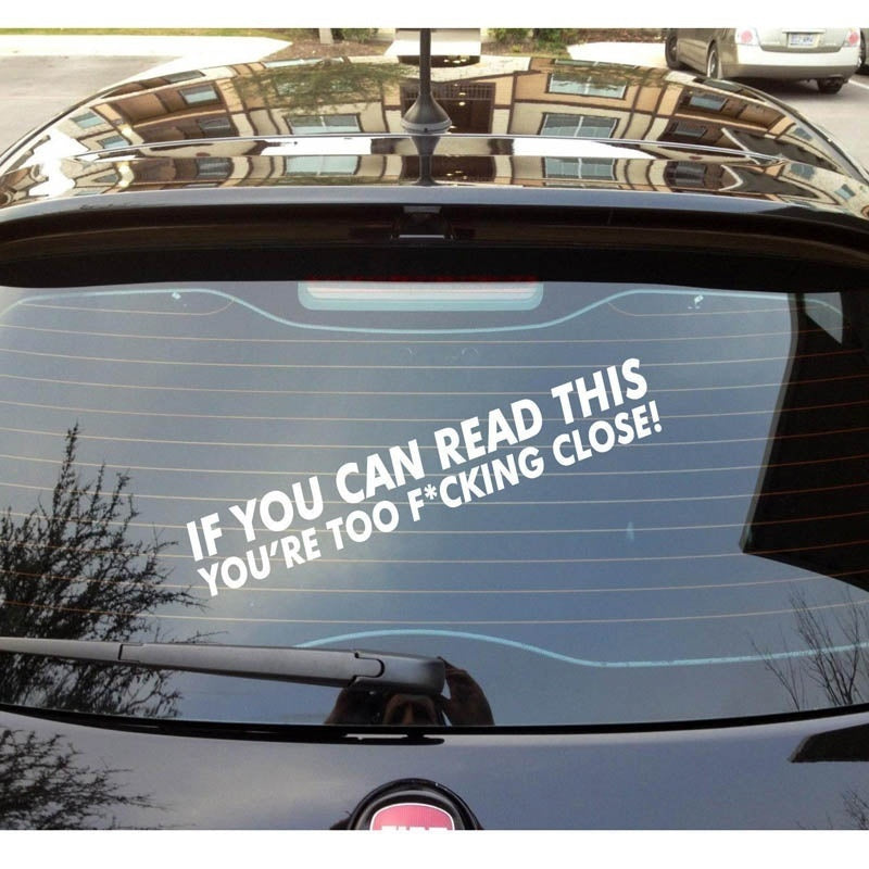 IF YOU CAN READ THIS YOU ARE TOO CLOSE Funny Car Bumper Sticker