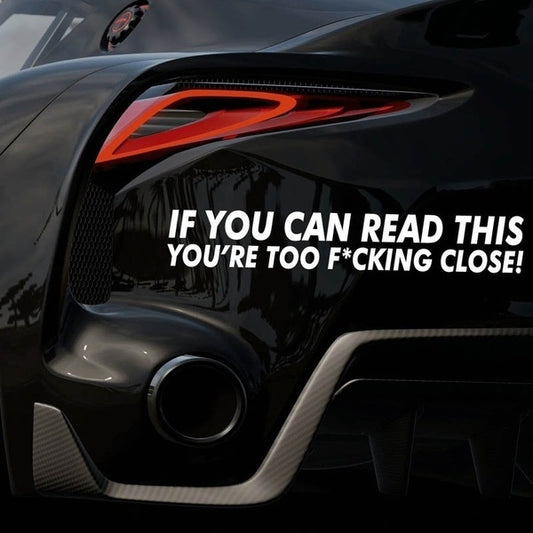 IF YOU CAN READ THIS YOU ARE TOO CLOSE Funny Car Bumper Sticker