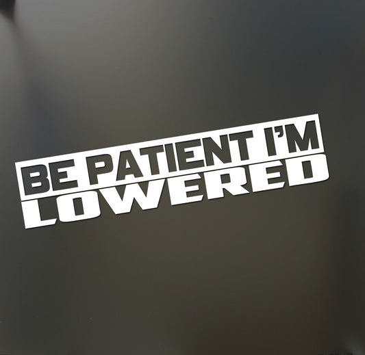 New Brand Be Patient i'm Lowered Sticker Slammed stance JDM Drift  lowered funny car
