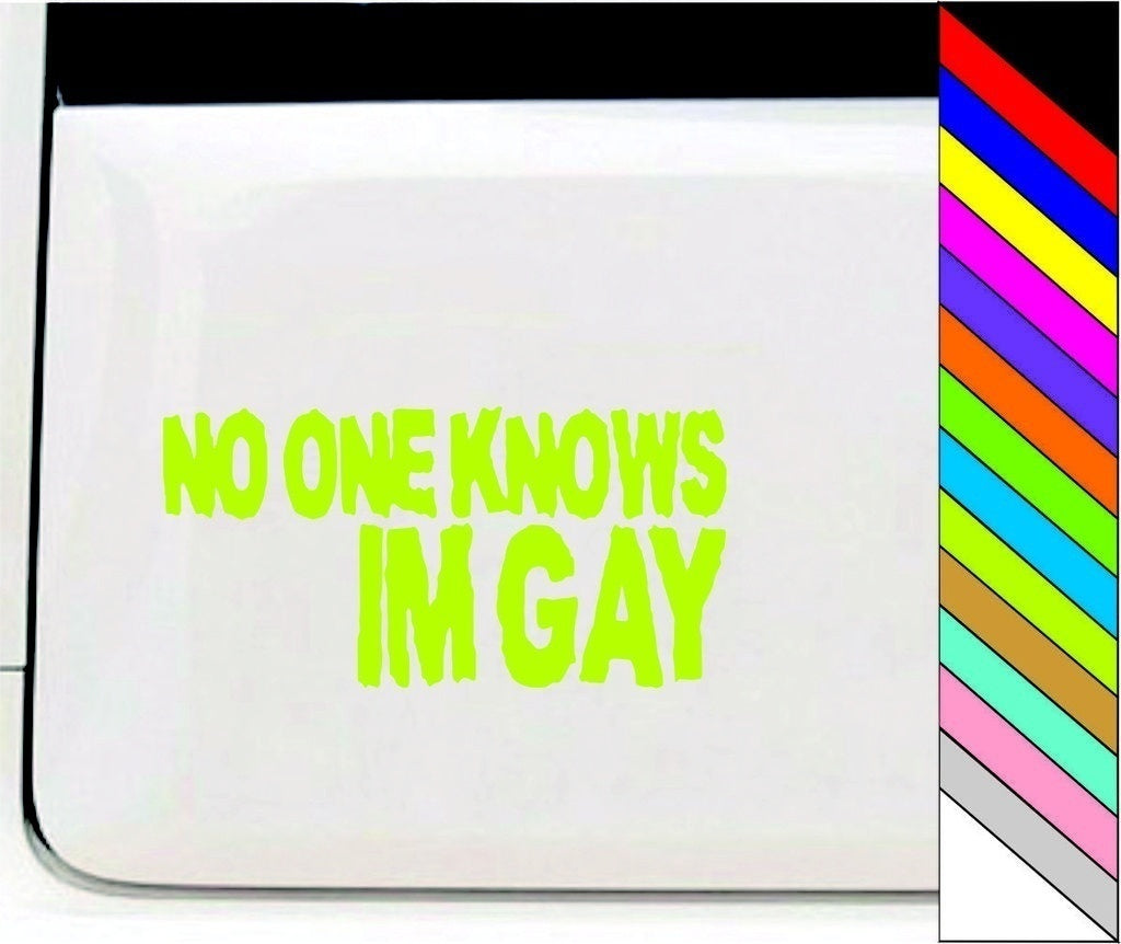 New Brand NO ONE KNOWS IM GAY Funny Car/Bumper/Window Vinyl Decal Stickers Car Decor Waterproof