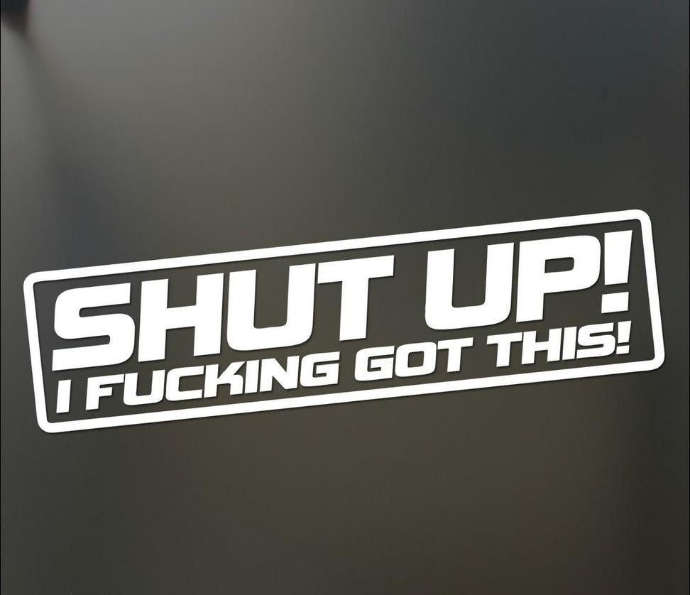 Shut Up I F#cking Got This Sticker Funny Jdm Drift Lowered Car Window