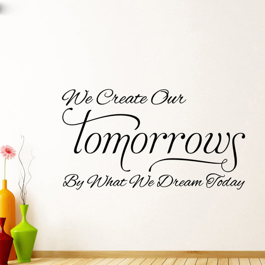 We Create Our Tomorrows By What We Dream Today Wall Art Stickers Wall Decal Home DIY Decoration Wall Mural Removable Room Decor Wall Stickers