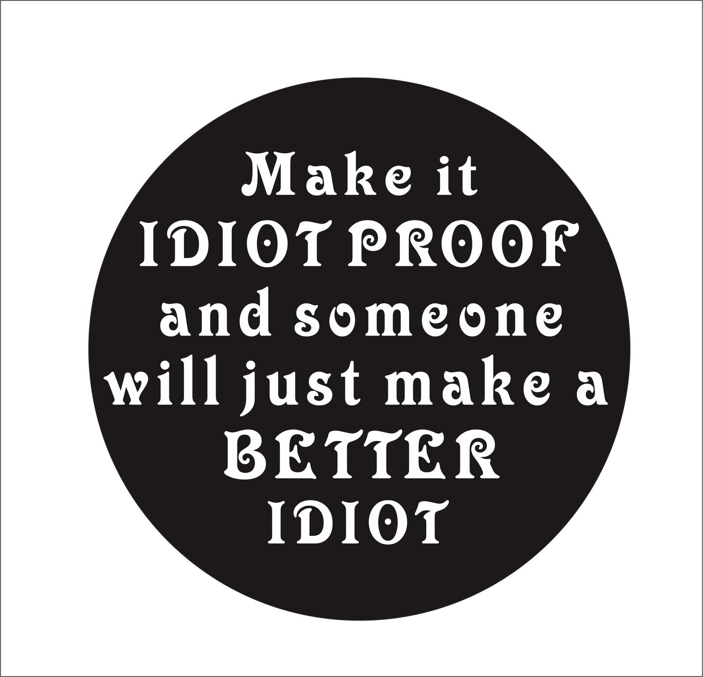 New Fashion   Make it idiot Proof and Someone Vinyl Hard Hat Lunch box Tool box Helmet Stickers Decal (Size: 15cm by 15cm)
