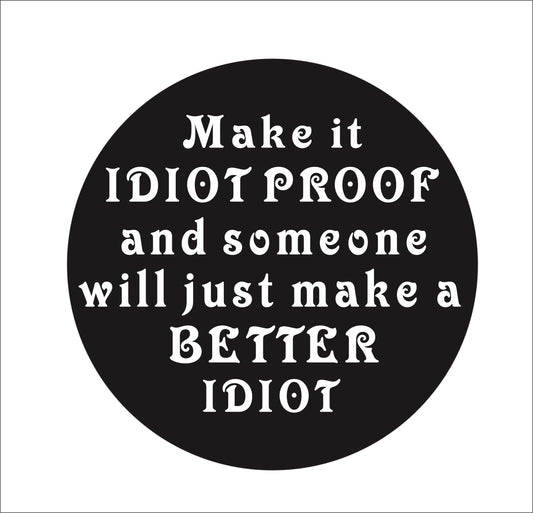New Fashion   Make it idiot Proof and Someone Vinyl Hard Hat Lunch box Tool box Helmet Stickers Decal (Size: 15cm by 15cm)