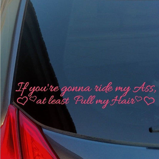 Hot  If you're gonna ride my ass Pull my Hair vinyl sticker decal hearts tailgating
