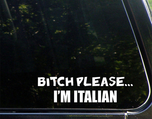 New Brand  B%ch Please. . . I'm Italian - 8-3/4inches X 2-1/2inches - Vinyl Die Cut Decal Bumper Sticker for Windows, Cars, Trucks, Laptops, Etc.
