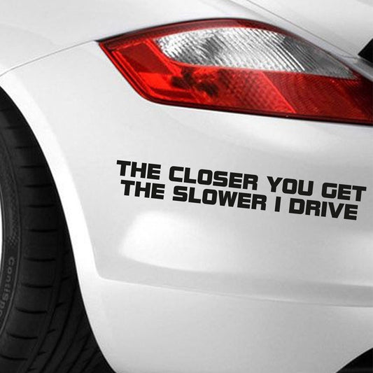 Fashion   The Closer You Get The Slower I Drive Car Bumper Window Sticker Vinyl Decal