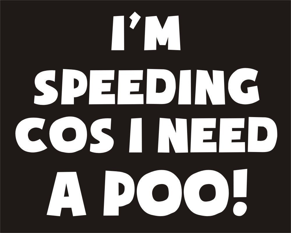 New Hot    Im Speeding Cos I Need A Poo Funny Joke Novelty Car Bumper Sticker