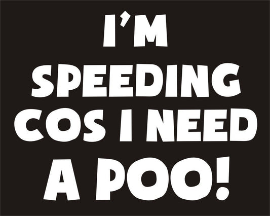 New Hot    Im Speeding Cos I Need A Poo Funny Joke Novelty Car Bumper Sticker