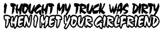 Fashion TRUCK WAS DIRTY Then I Met Your GIRLFRIEND Vinyl Decal Sticker   MUD 4x4