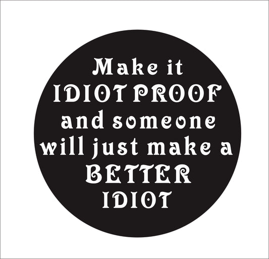 Fashion   Make it idiot Proof and Someone Vinyl Hard Hat Lunch box Tool box Helmet Stickers Decal (Size: 15cm by 15cm)