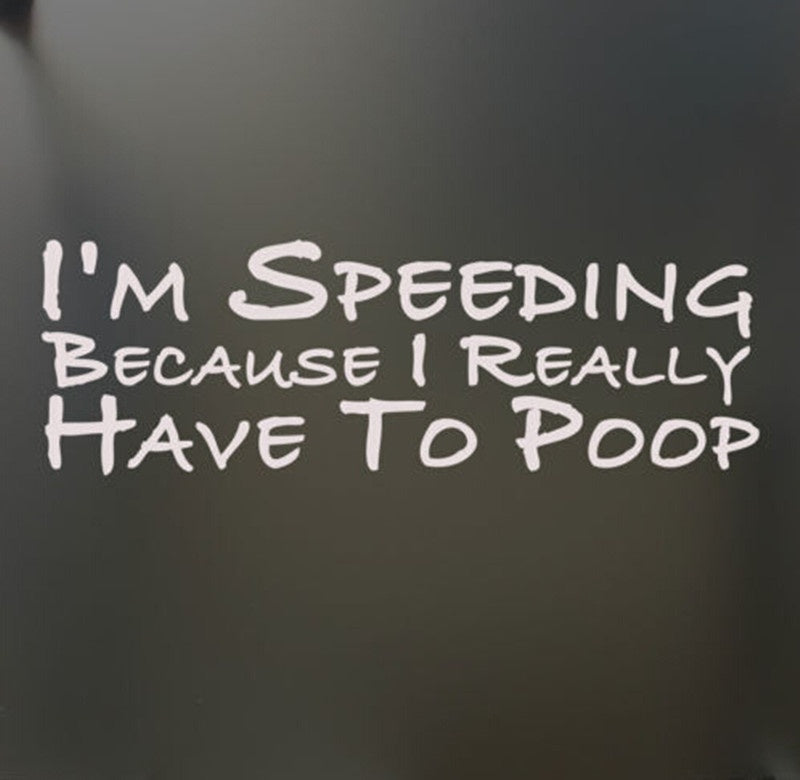 New Hot  I'm Speeding Because I Really Have To Poop Funny Decal Bumper Car Sticker Car Window Decor