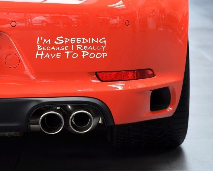 New Hot  I'm Speeding Because I Really Have To Poop Funny Decal Bumper Car Sticker Car Window Decor