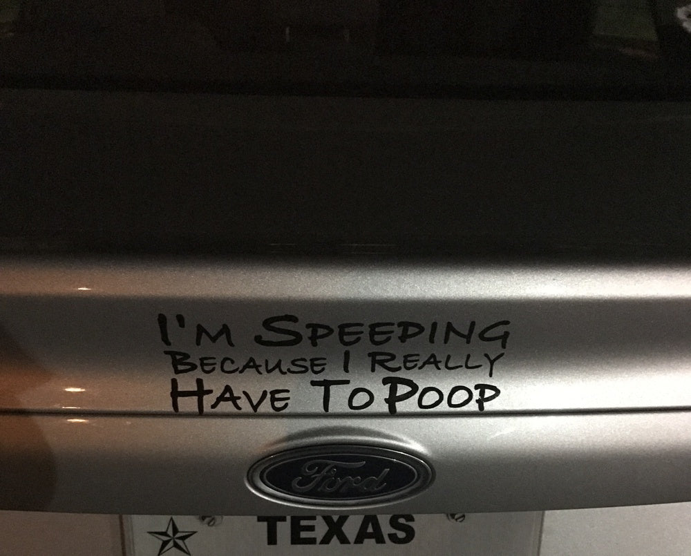 New Hot  I'm Speeding Because I Really Have To Poop Funny Decal Bumper Car Sticker Car Window Decor