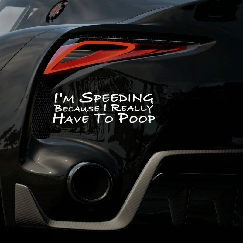 New Hot  I'm Speeding Because I Really Have To Poop Funny Decal Bumper Car Sticker Car Window Decor