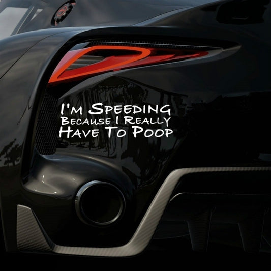 New Hot  I'm Speeding Because I Really Have To Poop Funny Decal Bumper Car Sticker Car Window Decor