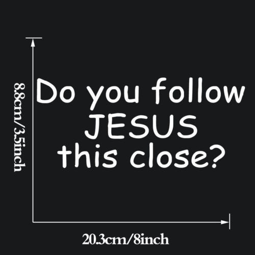 Do You Follow JESUS This Close? Window Decal Car Vinyl Religious Decoration