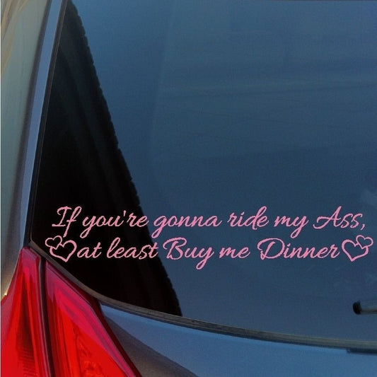 Hot   If you're gonna ride my ass Buy me Dinner vinyl sticker decal hearts tailgate