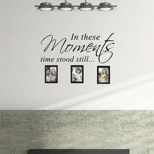 In These Moments Time Stood Still Home Wall Decal Sticker Family Quote