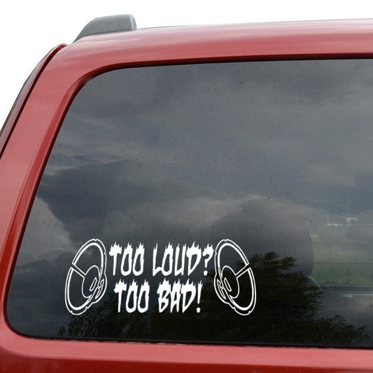 High-quality  Music Too Loud Too Bad Funny Car Window Decor Vinyl Decal Sticker- 6" Wide White
