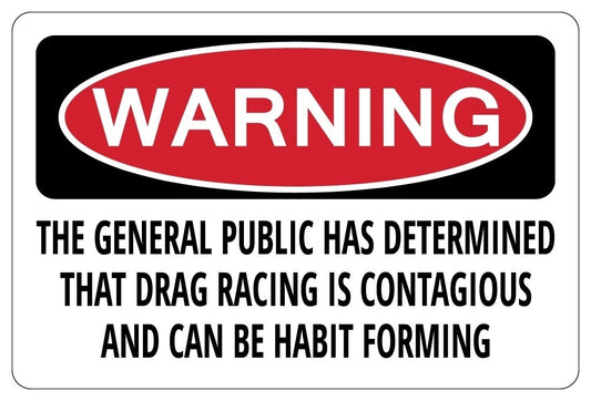 Fashion   THE GENERAL PUBLIC HAS DETERMINED THAT DRAG RACING Funny Sign Sticker gift