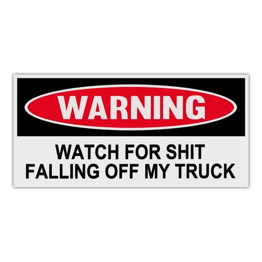 New Fashion  Funny Warning Bumper Stickers Decals - Watch For Shit Falling Off My Truck - 6" x 3"