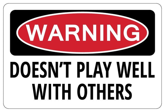New Fashion   DOESN'T PLAY WELL WITH OTHERS Warning Funny Novelty Sign Sticker gift