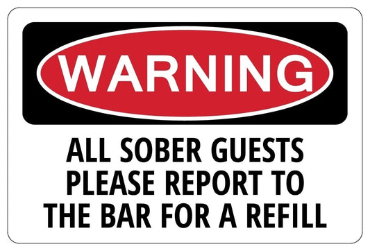 2018 NEW  SOBER GUESTS REPORT TO THE BAR FOR A REFILL Warning Funny Drunk Sign Sticker
