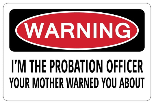 New Brand   I'M THE PROBATION OFFICER YOUR MOTHER WARNED Warning Funny Sign Sticker gift