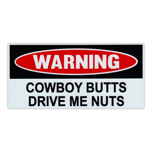 2018 NEW   Funny Warning Sticker - Cowboy Butts Drive Me Nuts - Pranks Practical Jokes - 6" x 3"