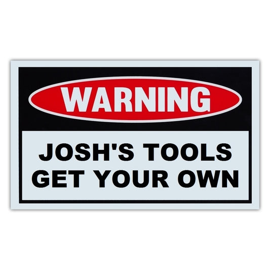 New Hot   2PCs Novelty Warning Sign: Josh's Tools Get Your Own - Great Gift For Auto Mechanics, Garage, Man Cave - Post Near Tool Box - 10" x 6" Sign Sticker Decal