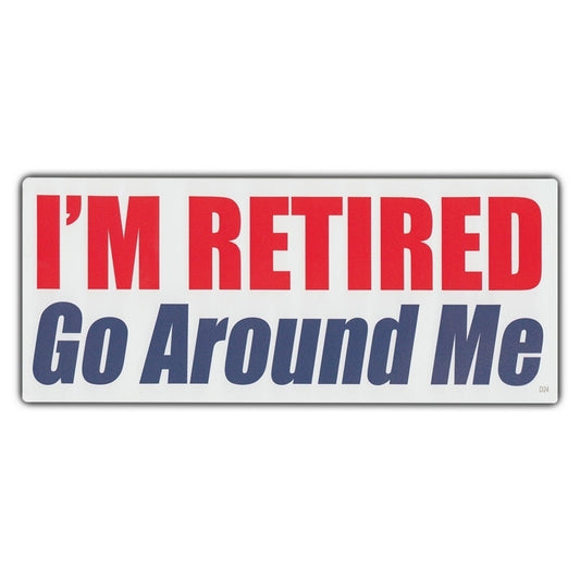 New Hot   Funny Bumper Sticker - I'm Retired, Go Around Me Retirement - 3" x 10"