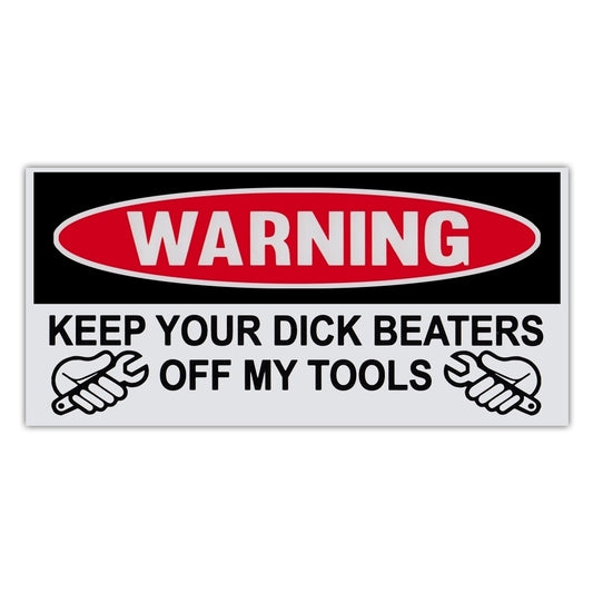 New Brand  Funny Warning Sticker - Keep Your D*ick Beaters Off My Tools - Great For Toolbox - 6" x 3"