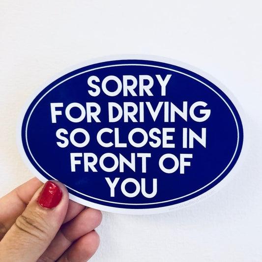 New Brand sorry for driving so close in front of you bumper sticker | car sticker | window decal