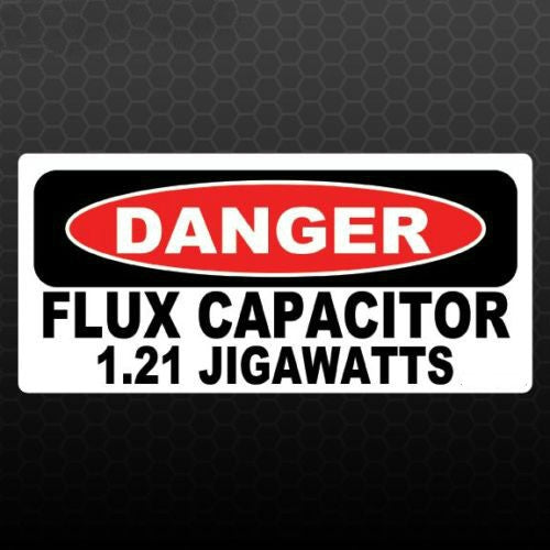 DANGER FLUX CAPACITOR 1.21 JIGAWATTS Funny Bumper sticker Car Truck Back Future