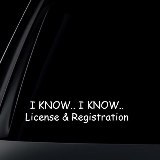 Fashion I Know I Know License & Registration Car Decal / Sticker