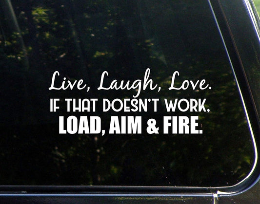 New Hot Live, Laugh, Love. If That Doesn't Work, Load, Aim and Fire. - 8-3/4" x 3-3/4" - Vinyl Die Cut Decal/ Bumper Sticker For Windows, Cars, Trucks, Laptops, Etc.