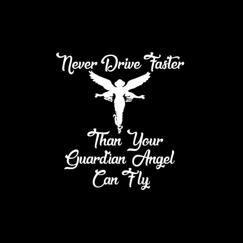 14.1CM*15.2CM Vinyl Car Sticker Decal Never Drive Faster Than Your Guardian Angel Black/Silver C10-01886