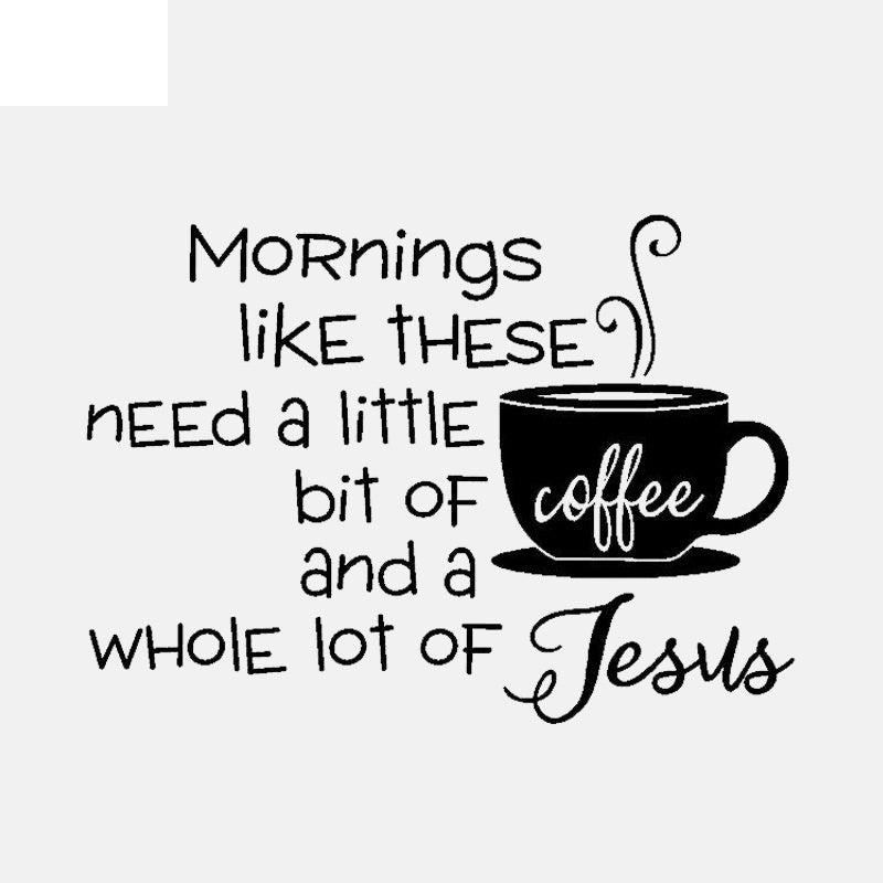 New Brand 59.9CM*43CM Mornings Like These Need a Little Bit of Coffee and Jesus Art Decor  PVC Wall Sticker  W1-581