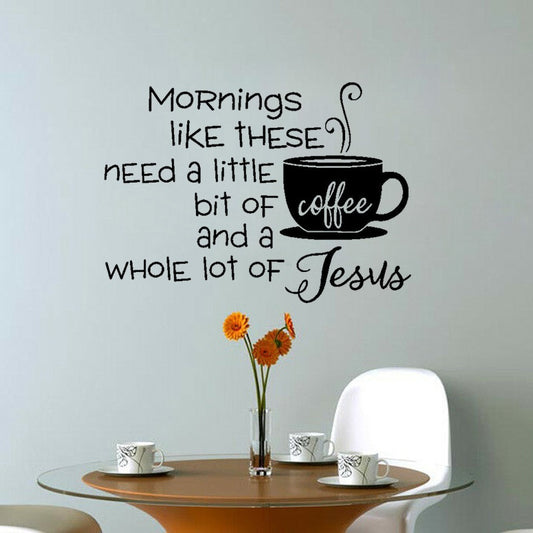 New Brand 59.9CM*43CM Mornings Like These Need a Little Bit of Coffee and Jesus Art Decor  PVC Wall Sticker  W1-581