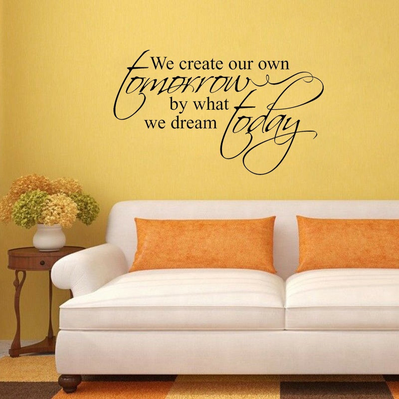 Hot 58CM*34.5CM We create our tomorrow by what we dream today Inspirational Motivational  PVC Wall Decal  W1-691
