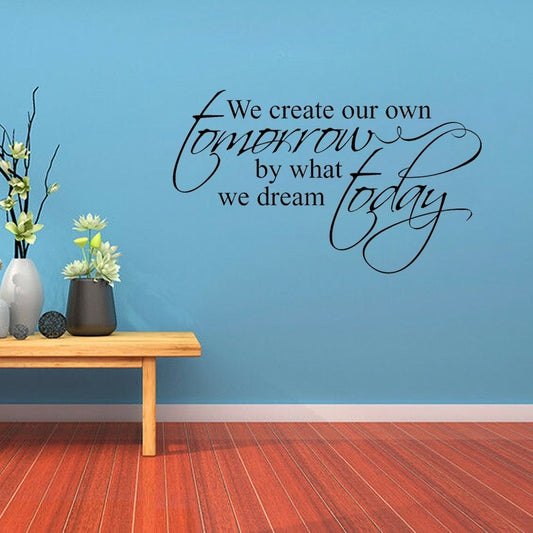 Hot 58CM*34.5CM We create our tomorrow by what we dream today Inspirational Motivational  PVC Wall Decal  W1-691
