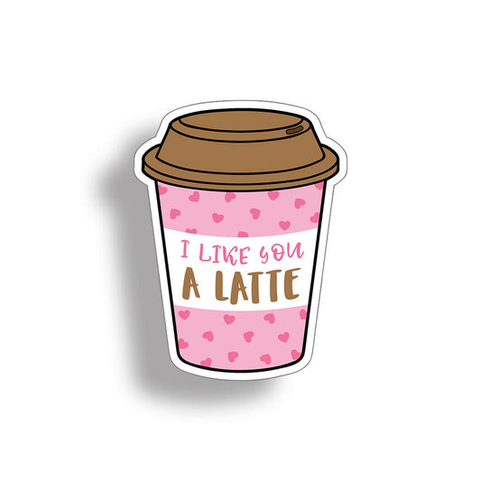 Like You A Latte Sticker Drink Flask Coffee Cup Laptop Car Vehicle Window Decal
