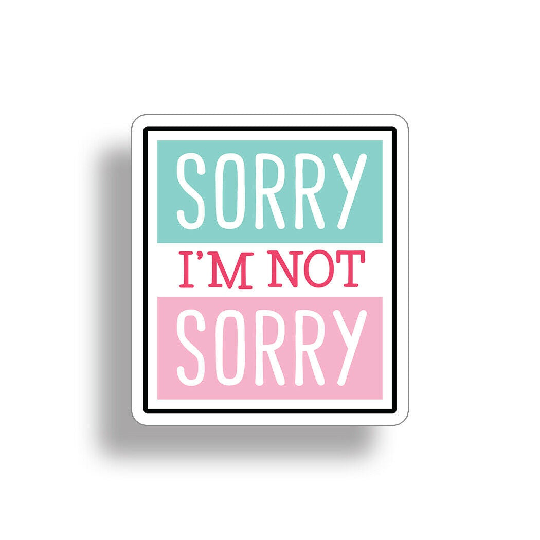 Sorry Not Sorry Sticker Helmet Flask Cup Laptop Car Vehicle Window Bumper Decal
