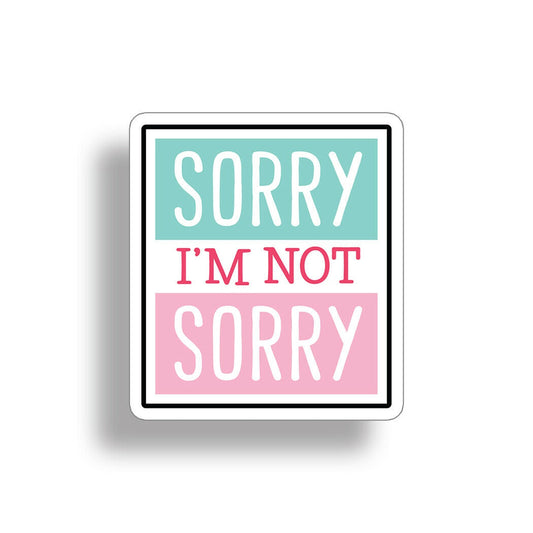 Sorry Not Sorry Sticker Helmet Flask Cup Laptop Car Vehicle Window Bumper Decal